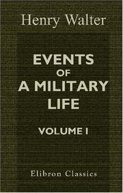 Cover of: Events of a Military Life: Being Recollections after Service in the Peninsular War, Invasion of France, the East Indies, St. Helena, Canada, and Elsewhere. Volume 1