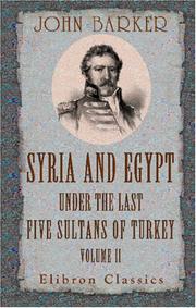 Syria and Egypt under the Last Five Sultans of Turkey by John Barker