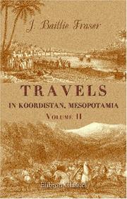 Cover of: Travels in Koordistan, Mesopotamia, etc: Including an Account of Parts of Those Countries hitherto Unvisited by Europeans. With Sketches of the Character ... of the Koordish and Arab Tribes. Volume 2