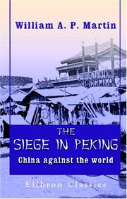 Cover of: The Siege in Peking, China against the World: By an eye witness