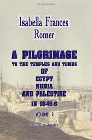 Cover of: A Pilgrimage to the Temples and Tombs of Egypt, Nubia, and Palestine, in 1845-6 | Isabella Frances Romer