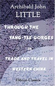 Through the Yang-tse gorges, or, Trade and travel in western China by Archibald John Little