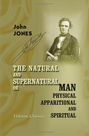 Cover of: The Natural and Supernatural; or, Man Physical, Apparitional, and Spiritual