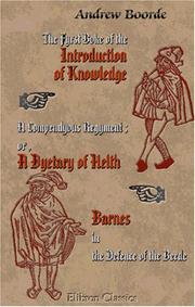 Cover of: The Fyrst Boke of the Introduction of Knowledge. A Compendyous Regyment; or, A Dyetary of Helth Made in Mountpyllier. Barnes in the Defence of the Berde by Andrew Boorde