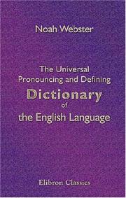 Cover of: The Universal Pronouncing and Defining Dictionary of the English Language by Noah Webster