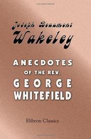 Cover of: Anecdotes of the Rev. George Whitefield by Joseph Beaumont Wakeley