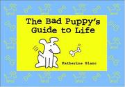 Cover of: The Bad Puppys Guide to Life
