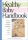 Cover of: The Healthy Baby Handbook