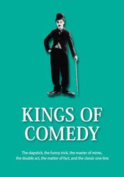 Cover of: Kings of Comedy: The Slapstick, The Funny Trick, The Master of Mime, The Double Act, The Matter of Fact, and The Classic One-Line (The 21st Century Guides Series)