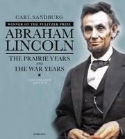 Cover of: Abraham Lincoln, The Illustrated Edition: The Prairie Years and The War Years