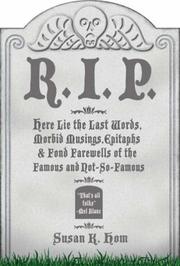 Cover of: R.I.P.: Here Lie the Last Words, Morbid Musings, Epitaphs & Fond Farewells of the Famous and Not-So-Famous