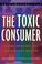 Cover of: The Toxic Consumer