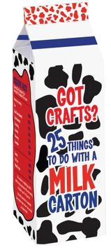 Cover of: Got Crafts? 25 Things to Do with a Milk Carton (Got Crafts?)