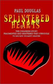 Cover of: SPLINTERED HEARTS: THE CHILDRENS STORY:  FRAGMENTED AND SHATTERED THEY STRUGGLE TO ESCAPE VIOLENT DEATHS