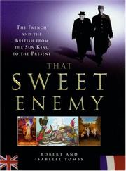 Cover of: That Sweet Enemy: The French and the British From the Sun King to the Present