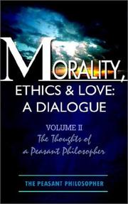 Cover of: Morality, Ethics & Love: A Dialogue:  Volume II  The Thoughts of a Peasant Philosopher