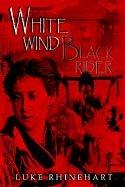 Cover of: White Wind, Black Rider by Luke Rhinehart