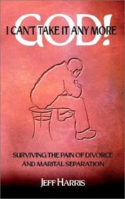 Cover of: God! I Can't Take it Any More: Surviving the Pain of Divorce and Marital Separation