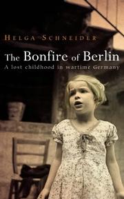 Cover of: The Bonfire of Berlin: A lost childhood in wartime Germany