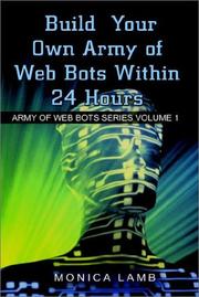 Cover of: Build Your Own Army of Web Bots Within 24 Hours (Army of Web Bots Series, 1) by Monica Lamb