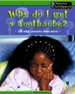 Cover of: Why Do I Get a Toothache?: And Other Questions About Nerves (Body Matters)
