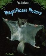 Cover of: Magnificent Movers (Knight, Tim. Amazing Nature.)