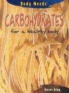 Cover of: Carbohydrates for a Healthy Body (Body Needs) by Hazel King, Hazel King