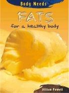 Cover of: Fats for a Healthy Body (Body Needs) by 
