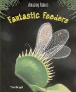 Fantastic Feeders (Amazing Nature) by Tim Knight