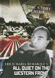 Cover of: The Story Behind Erich Maria Remarque's All Quiet on the Western Front (History in Literature: the Story Behind)