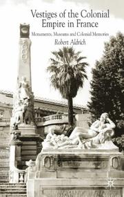 Vestiges of the Colonial Empire in France by Robert Aldrich