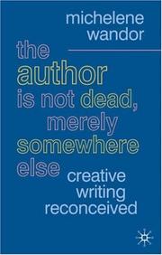 Cover of: The Author Is Not Dead, Merely Somewhere Else: Creative Writing after Theory (British Studies Series)