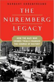 Cover of: The Nuremberg Legacy: How the Nazi War Crimes Trials Changed the Course of History