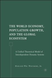 Cover of: The World Economy, Population Growth, and the Global Ecosystem: A Unified Theoretical Model of Interdependent Dynamic Systems