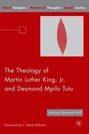 The Theology of Martin Luther King, Jr. and Desmond Mpilo Tutu (Black Religion/Womanist Thought/Social Justice) by Johnny Bernard Hill