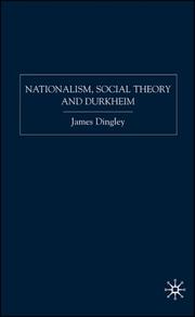 Cover of: Nationalism, Social Theory and Durkheim by James Dingley