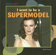 Cover of: I Want to Be a Supermodel (Dream Jobs) by Katie Franks