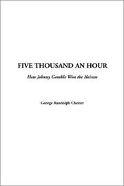 Cover of: Five Thousand an Hour  How Johnny Gamble Won the Heiress | George Randolph Chester