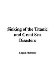 Cover of: Sinking of the Titanic and Great Sea Disasters