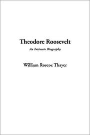 Cover of: Theodore Roosevelt, an Intimate Biography | William Roscoe Thayer