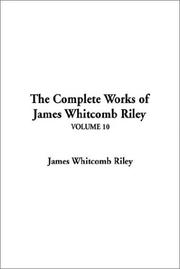 Cover of: The Complete Works of James Whitcomb Riley by James Whitcomb Riley, James Whitcomb Riley