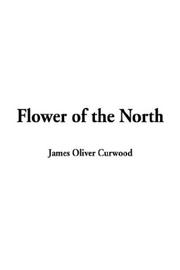 Cover of: Flower of the North | James Oliver Curwood