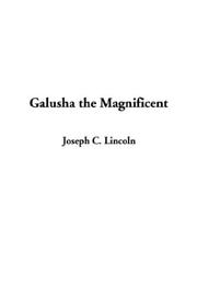Cover of: Galusha the Magnificent by Joseph Crosby Lincoln