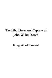 Cover of: The Life, Times and Capture of John Wilkes Booth