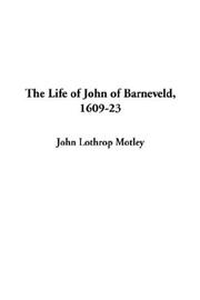 Cover of: The Life of John of Barneveld, 1609-23 by John Lothrop Motley