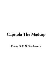 Cover of: Capitola the Madcap by Emma Dorothy Eliza Nevitte Southworth, Emma Dorothy Eliza Nevitte Southworth