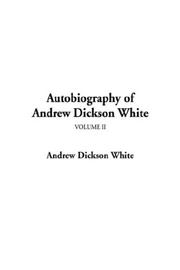 Cover of: Autobiography of Andrew Dickson White by Andrew Dickson White