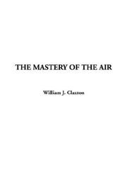 Cover of: The Mastery of the Air by William J. Claxton