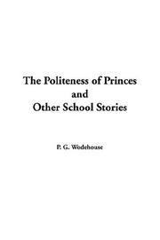 Cover of: The Politeness of Princes and Other School Stories by P. G. Wodehouse, P. G. Wodehouse