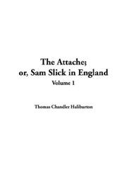 Cover of: The Attache; Or, Sam Slick in England by Thomas Chandler Haliburton